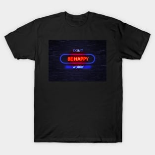 Don't Be Happy Worry /// Humorous Neon Slogan Design T-Shirt